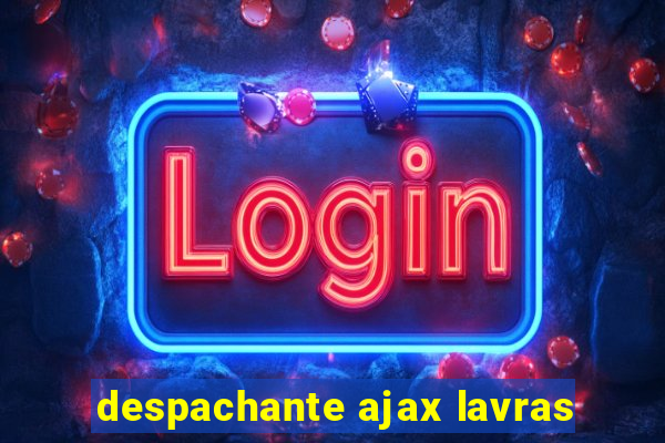 despachante ajax lavras